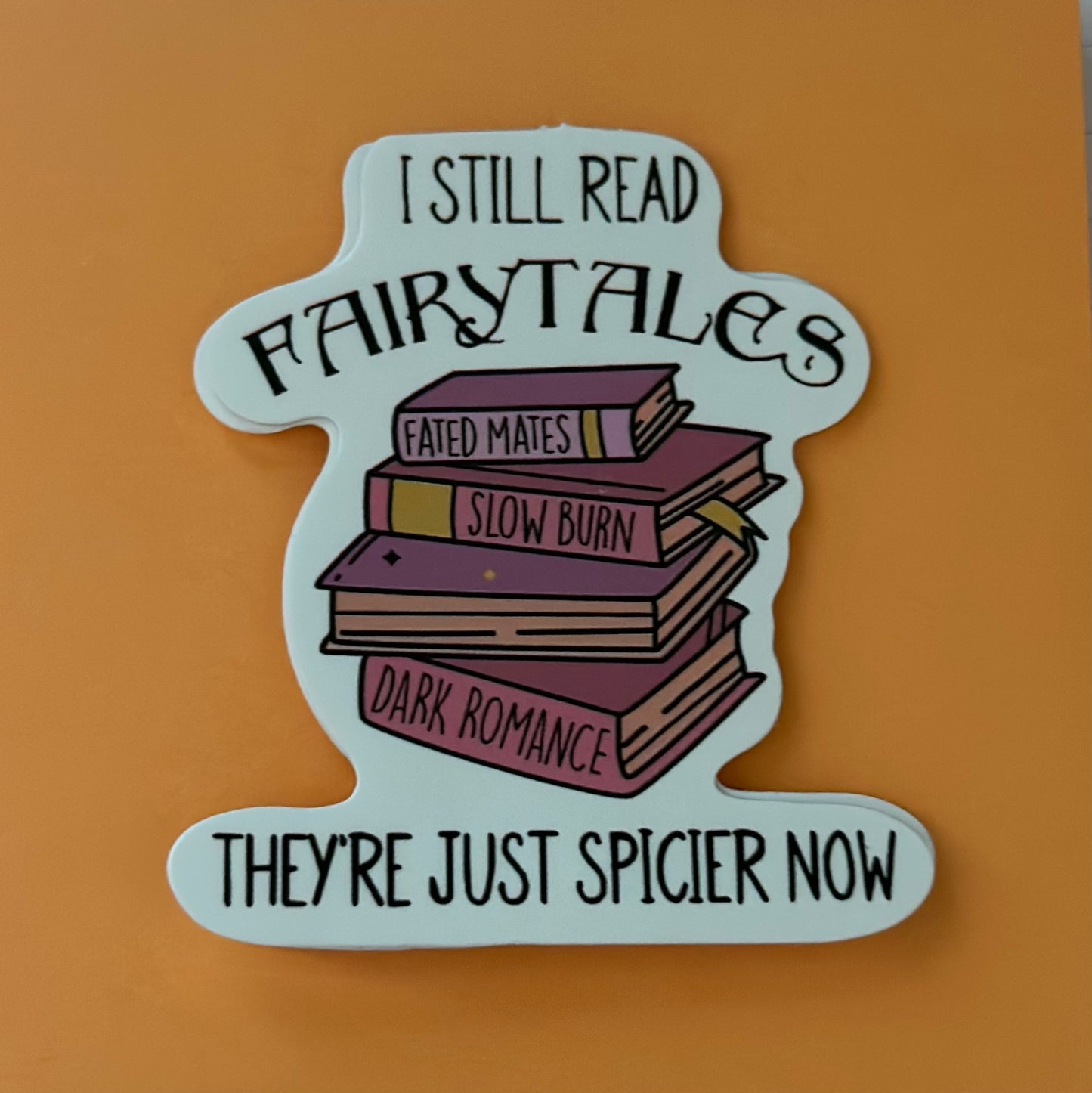 I Still Read FairyTales They’re Just Spicier Now / Sticker